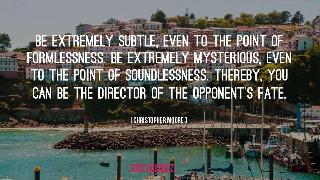 Christopher Moore Quotes: Be extremely subtle, even to