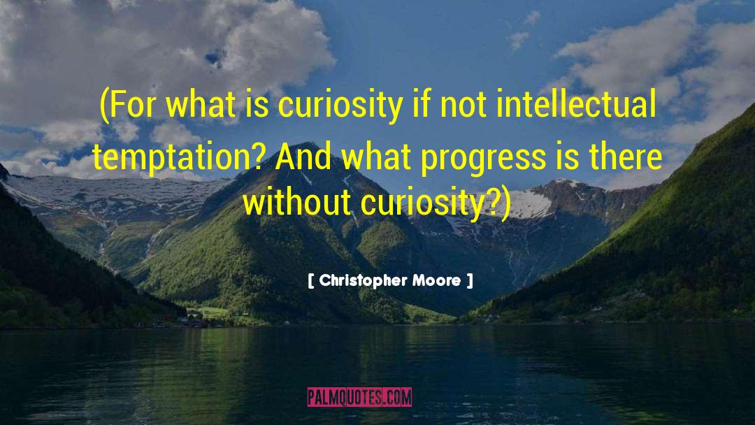 Christopher Moore Quotes: (For what is curiosity if