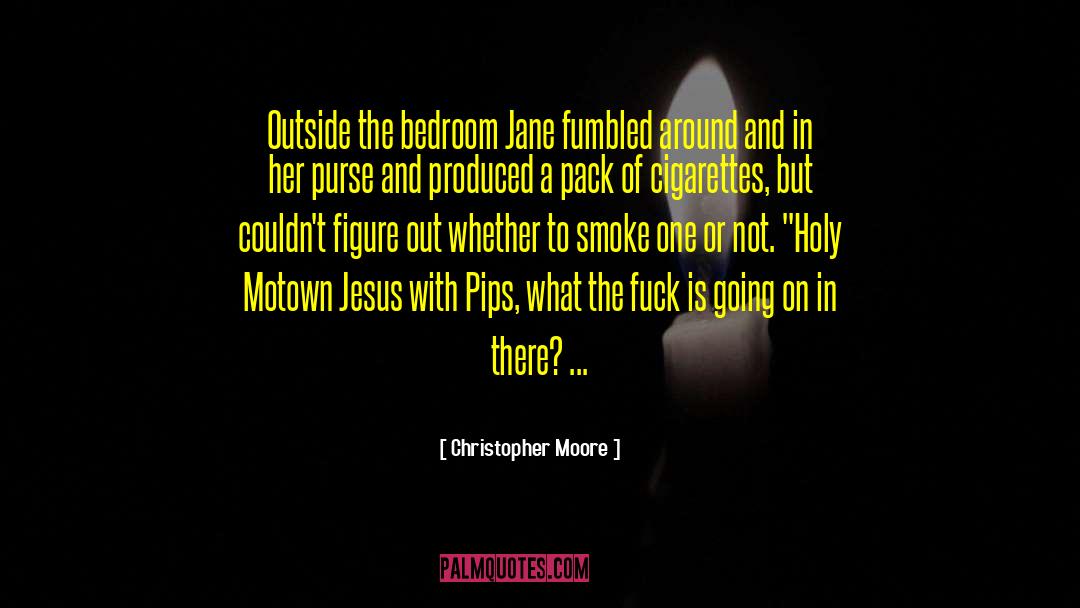 Christopher Moore Quotes: Outside the bedroom Jane fumbled