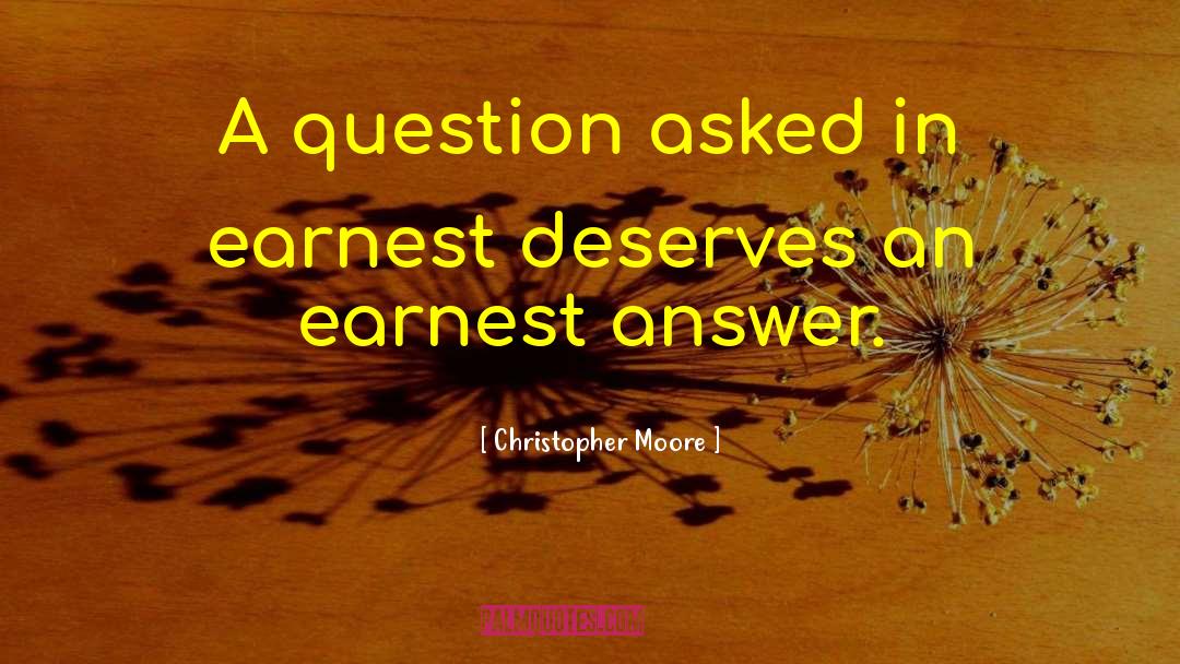 Christopher Moore Quotes: A question asked in earnest