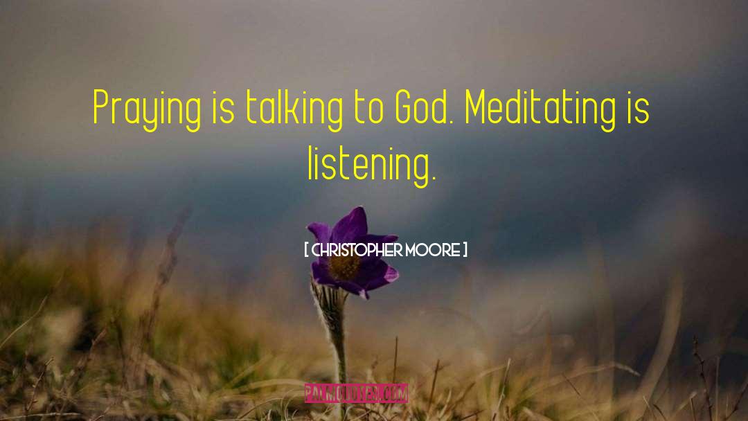 Christopher Moore Quotes: Praying is talking to God.