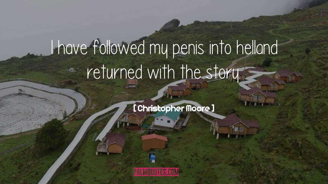Christopher Moore Quotes: I have followed my penis