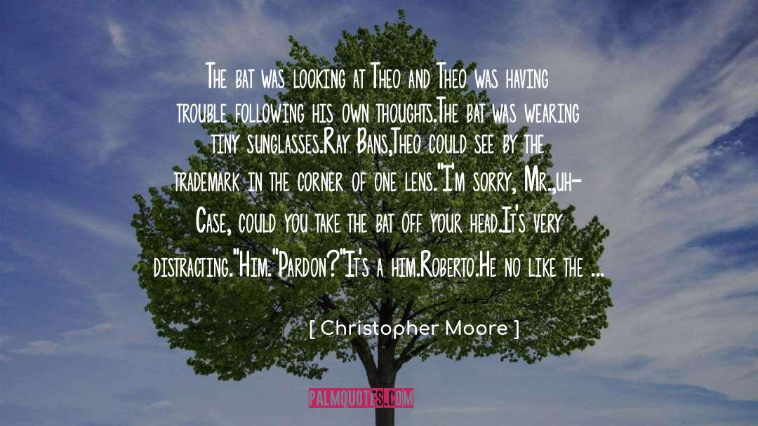 Christopher Moore Quotes: The bat was looking at