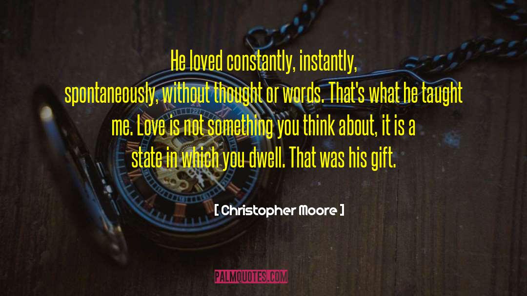 Christopher Moore Quotes: He loved constantly, instantly, spontaneously,
