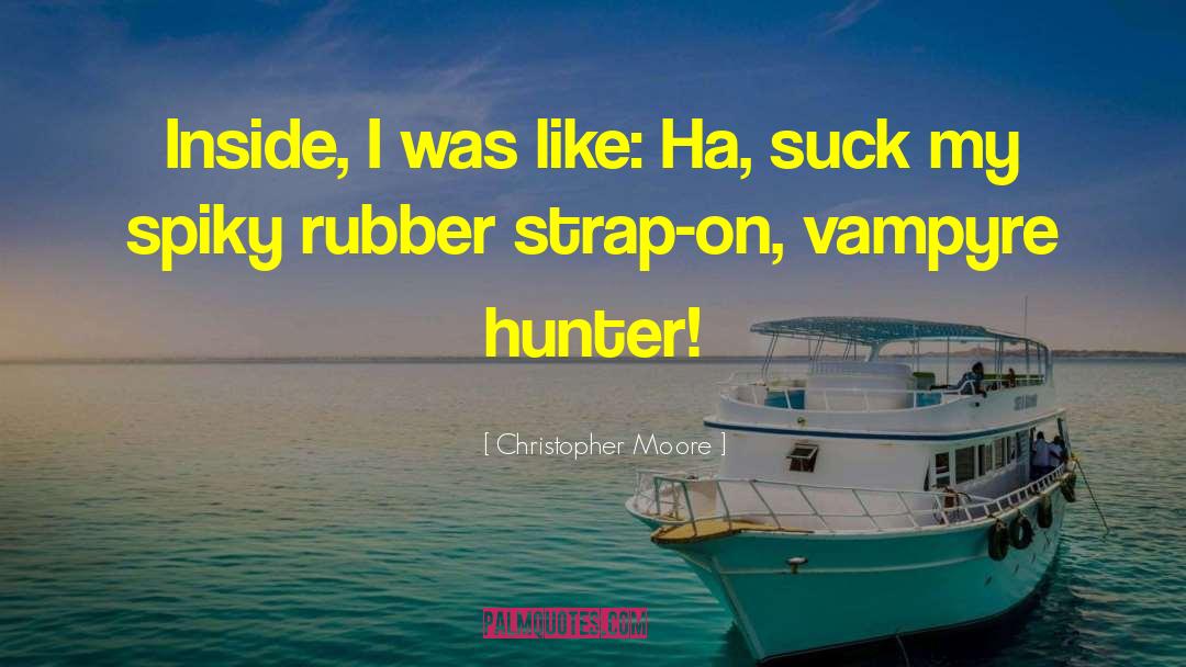 Christopher Moore Quotes: Inside, I was like: Ha,