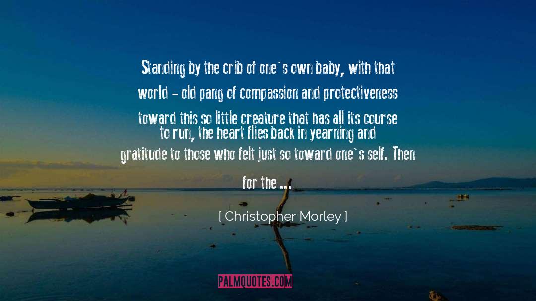Christopher Morley Quotes: Standing by the crib of