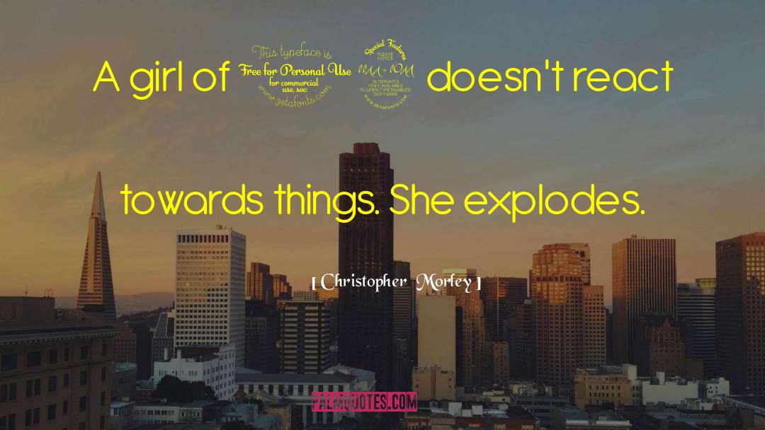 Christopher Morley Quotes: A girl of 19 doesn't