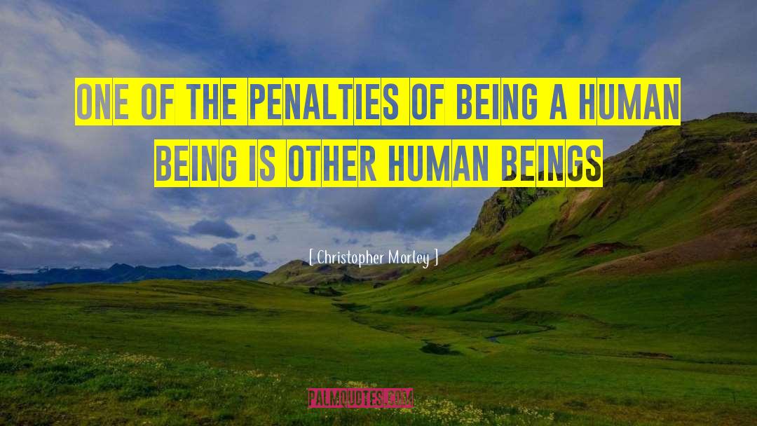 Christopher Morley Quotes: One of the penalties of