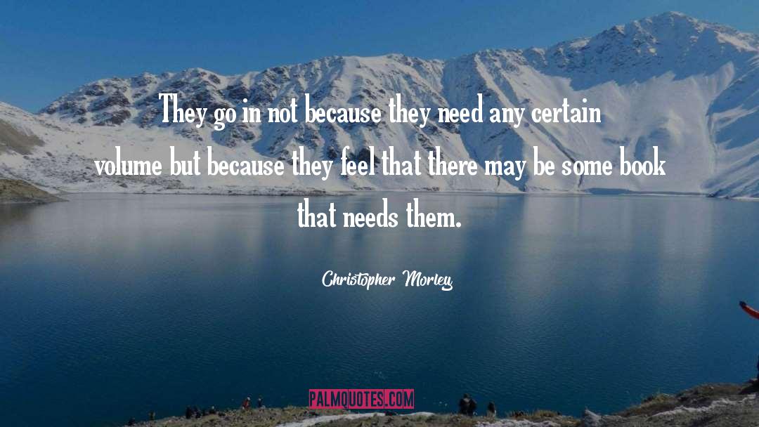 Christopher Morley Quotes: They go in not because