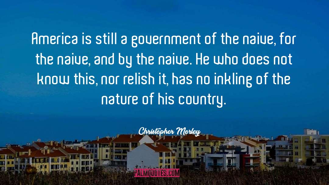 Christopher Morley Quotes: America is still a government