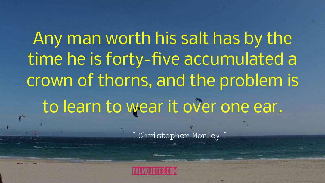 Christopher Morley Quotes: Any man worth his salt
