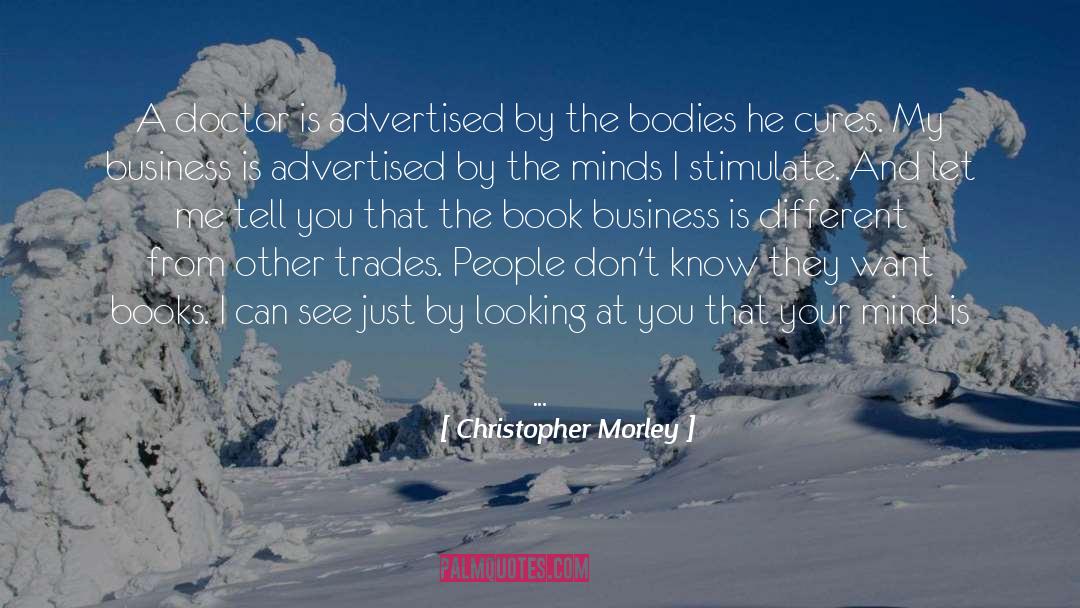 Christopher Morley Quotes: A doctor is advertised by