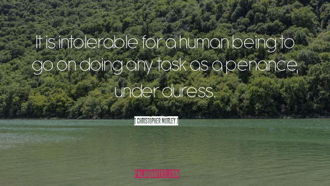 Christopher Morley Quotes: It is intolerable for a