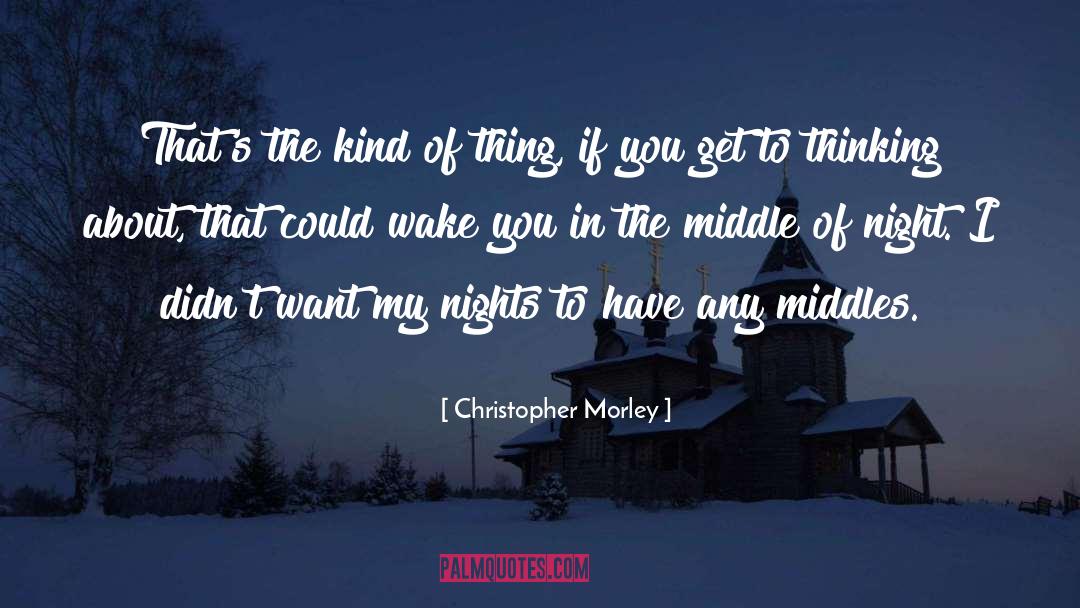 Christopher Morley Quotes: That's the kind of thing,