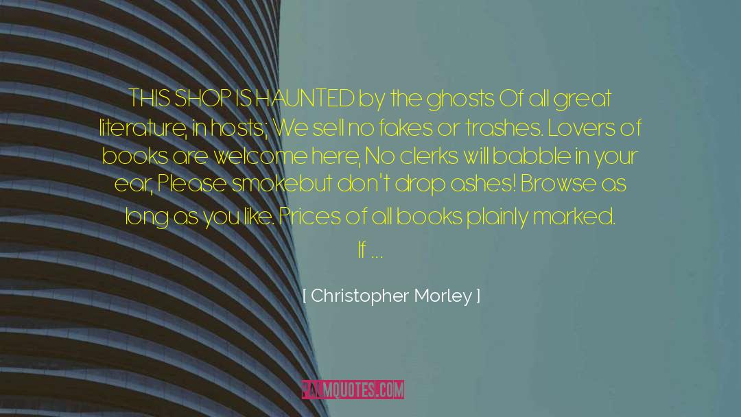 Christopher Morley Quotes: THIS SHOP IS HAUNTED by