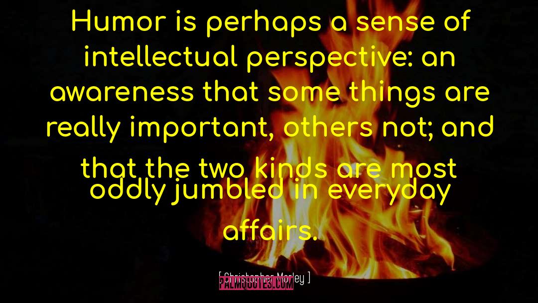 Christopher Morley Quotes: Humor is perhaps a sense