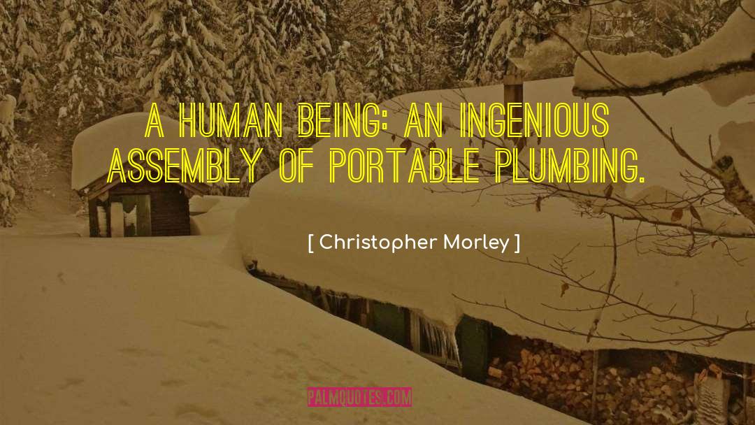Christopher Morley Quotes: A human being: an ingenious