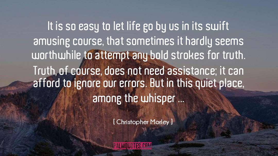 Christopher Morley Quotes: It is so easy to