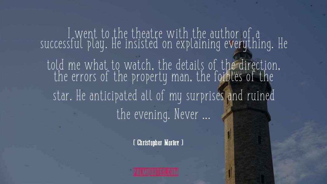 Christopher Morley Quotes: I went to the theatre