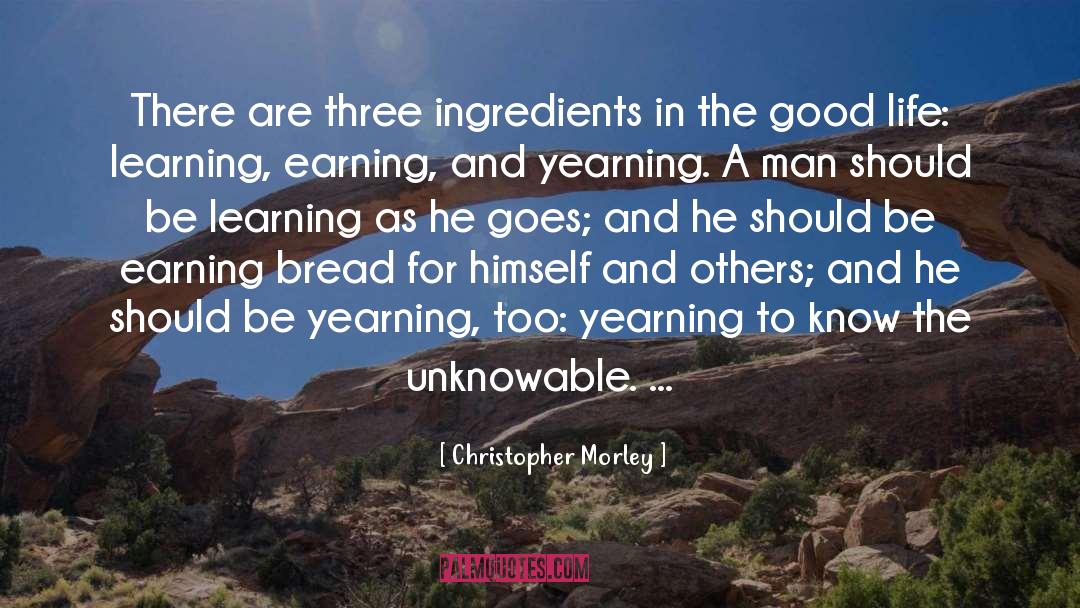 Christopher Morley Quotes: There are three ingredients in