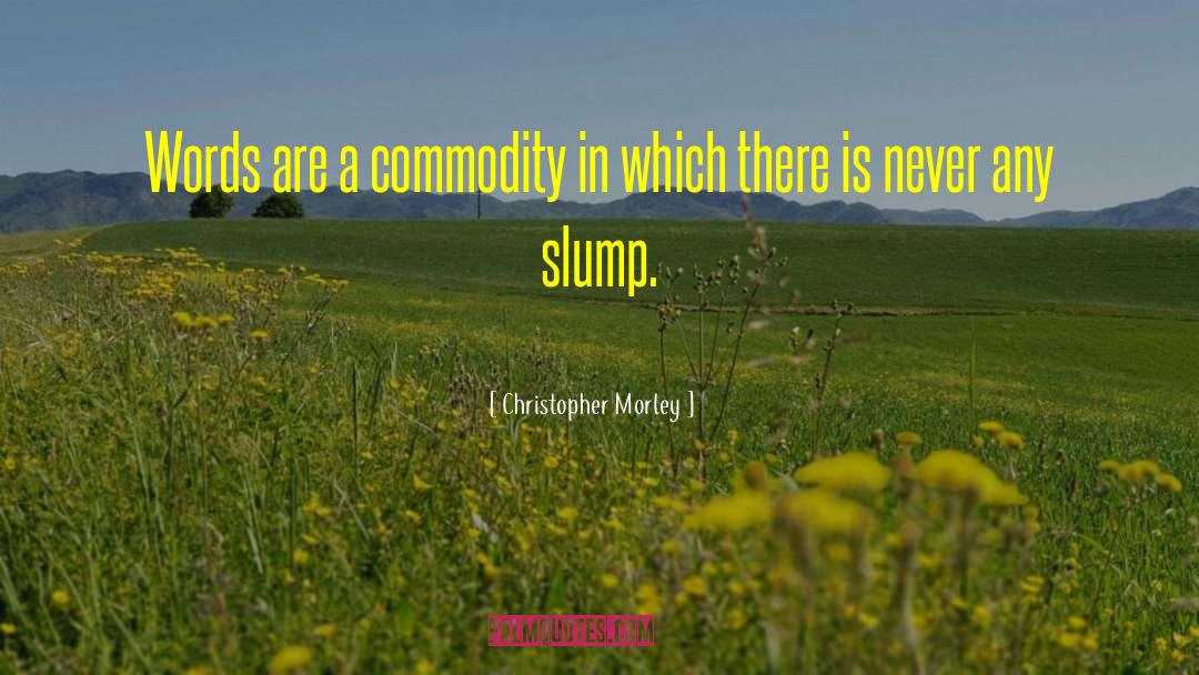 Christopher Morley Quotes: Words are a commodity in