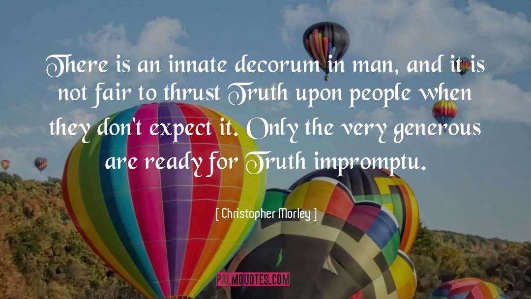 Christopher Morley Quotes: There is an innate decorum