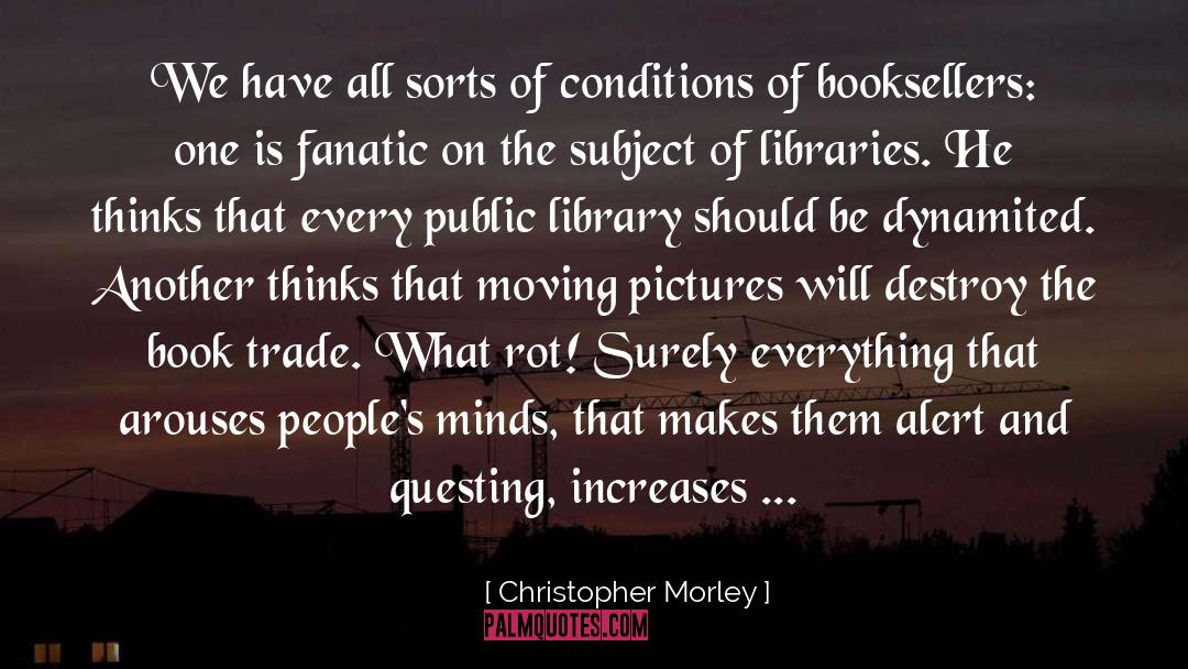 Christopher Morley Quotes: We have all sorts of