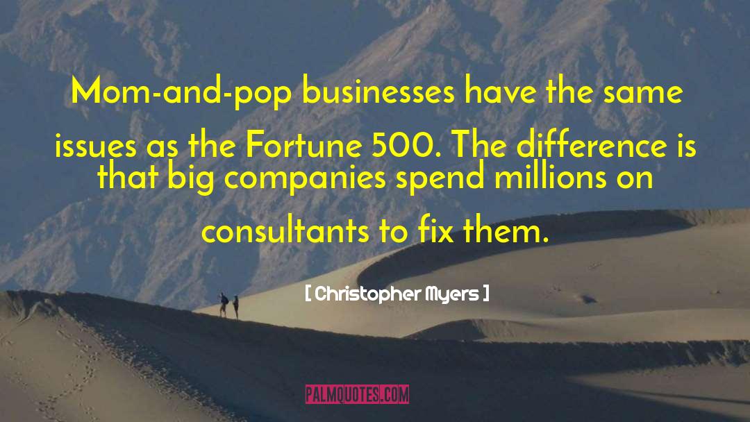 Christopher Myers Quotes: Mom-and-pop businesses have the same