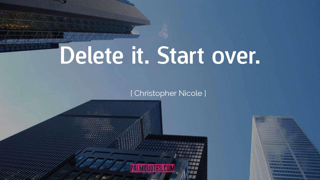 Christopher Nicole Quotes: Delete it. Start over.