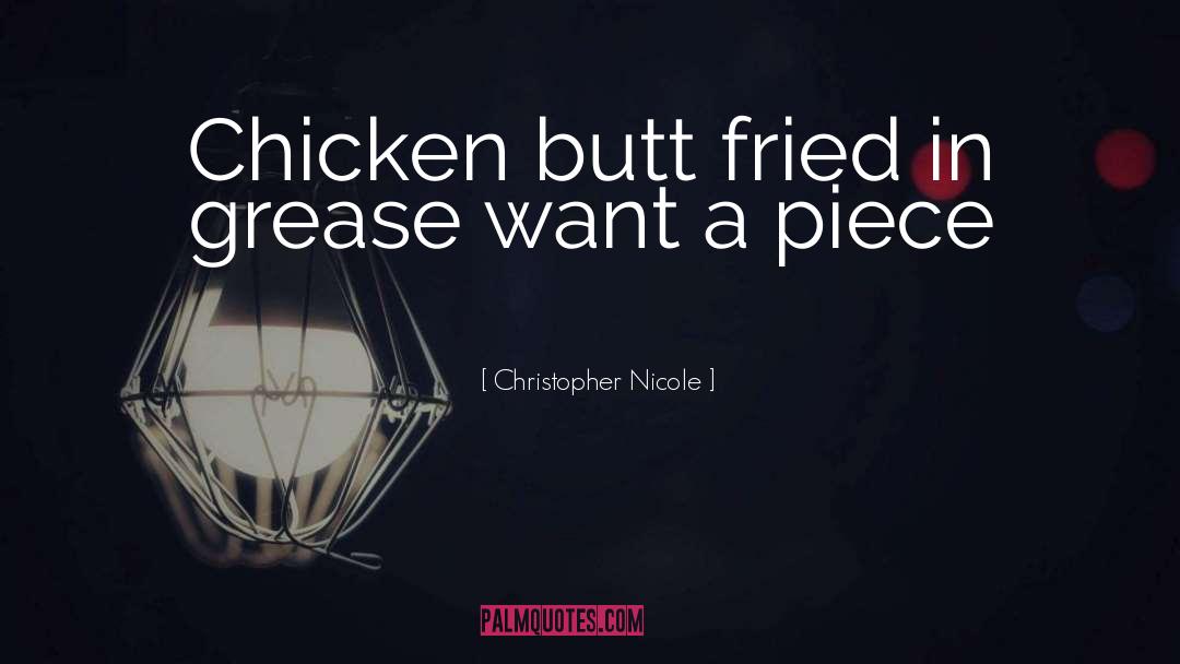 Christopher Nicole Quotes: Chicken butt fried in grease