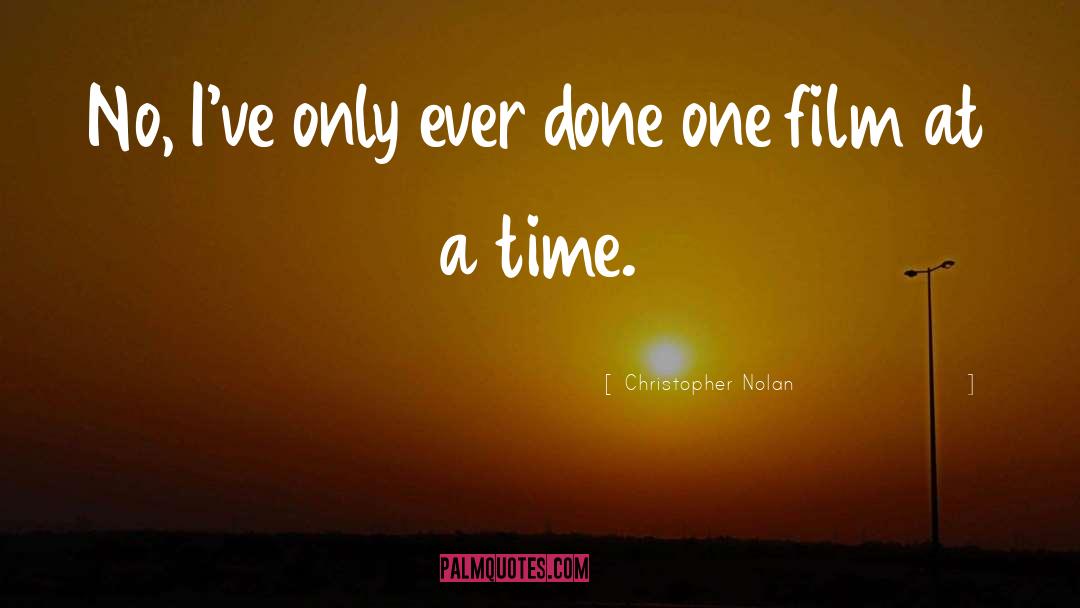 Christopher Nolan Quotes: No, I've only ever done