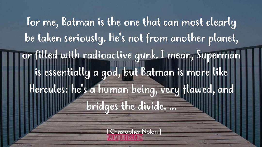 Christopher Nolan Quotes: For me, Batman is the