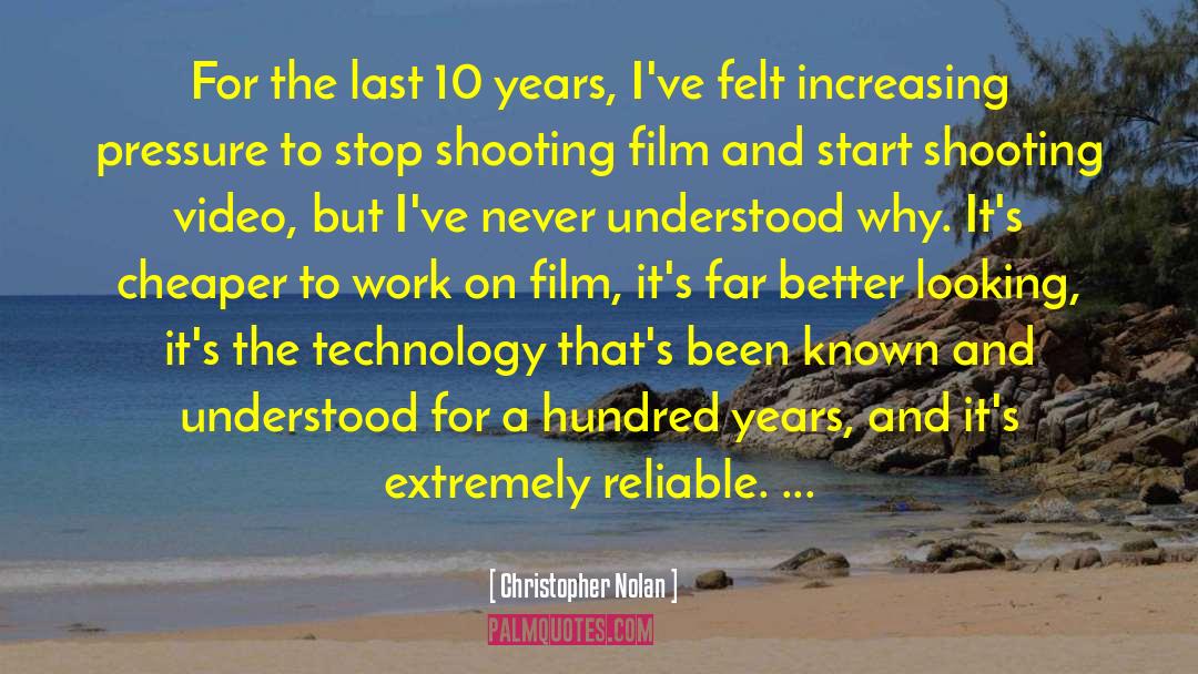 Christopher Nolan Quotes: For the last 10 years,