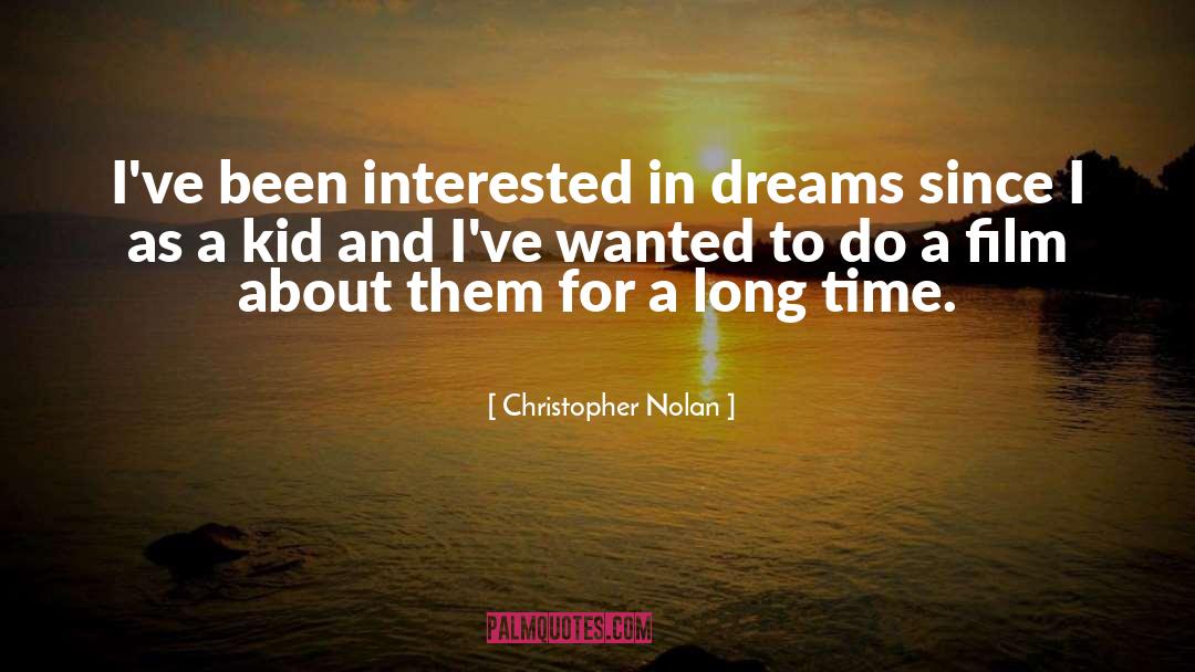 Christopher Nolan Quotes: I've been interested in dreams