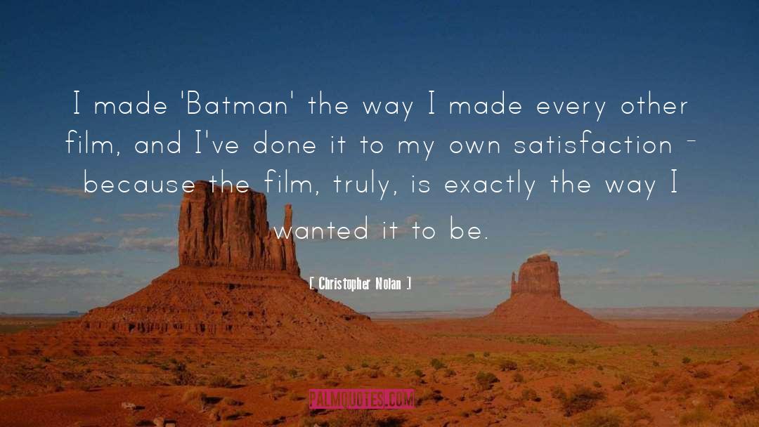 Christopher Nolan Quotes: I made 'Batman' the way
