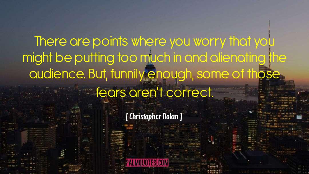 Christopher Nolan Quotes: There are points where you