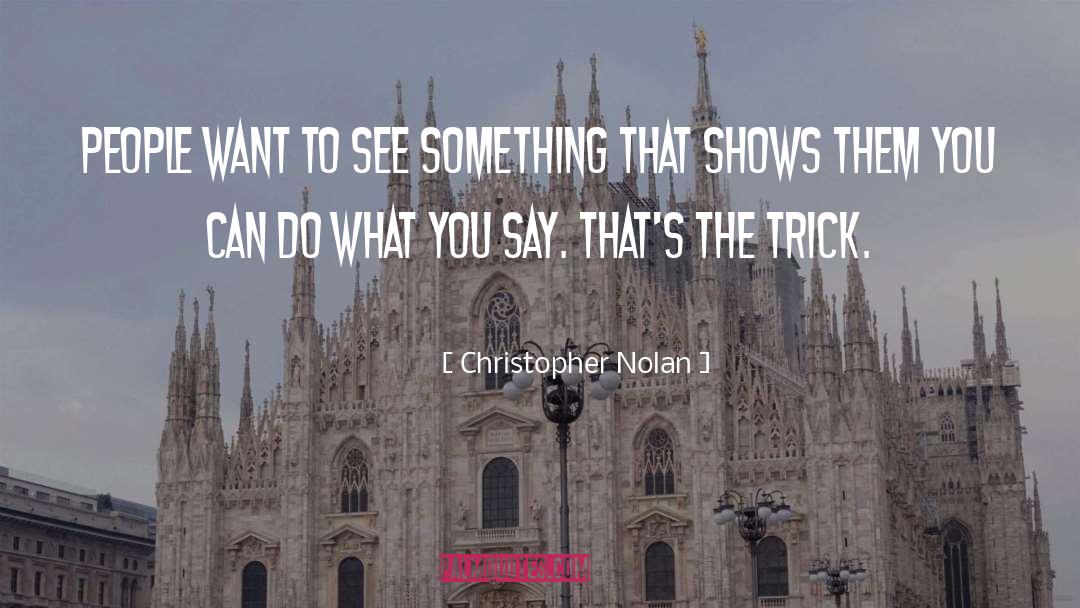 Christopher Nolan Quotes: People want to see something