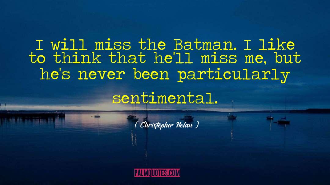 Christopher Nolan Quotes: I will miss the Batman.