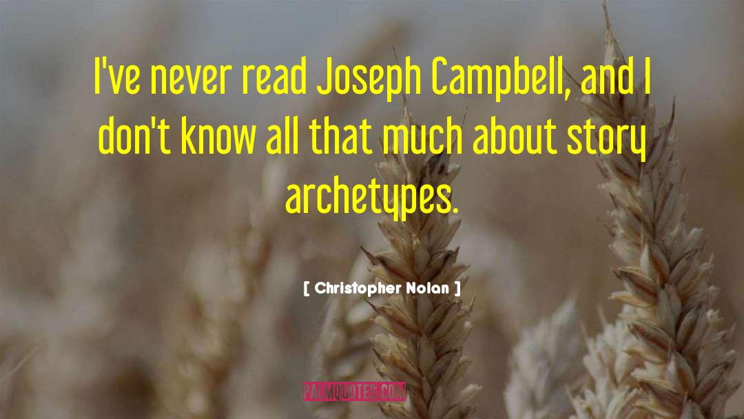 Christopher Nolan Quotes: I've never read Joseph Campbell,