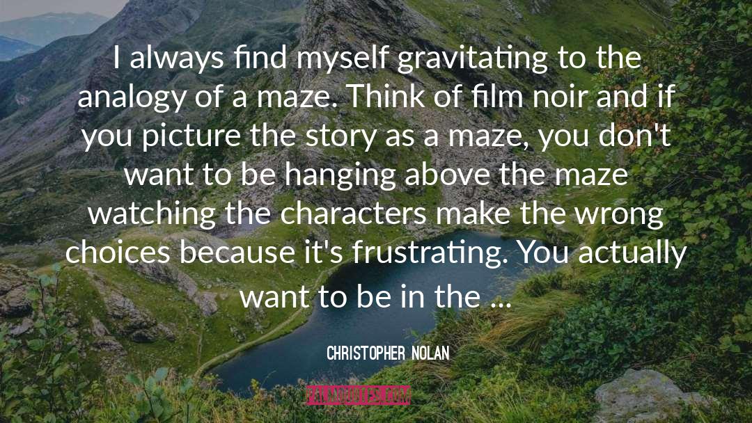 Christopher Nolan Quotes: I always find myself gravitating