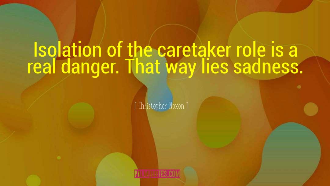 Christopher Noxon Quotes: Isolation of the caretaker role