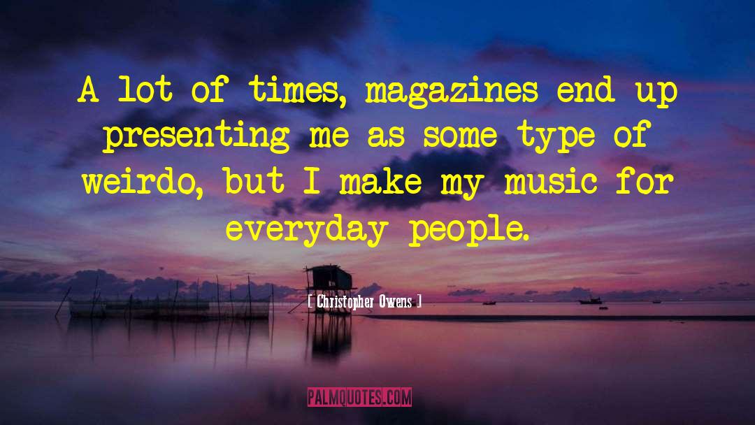 Christopher Owens Quotes: A lot of times, magazines