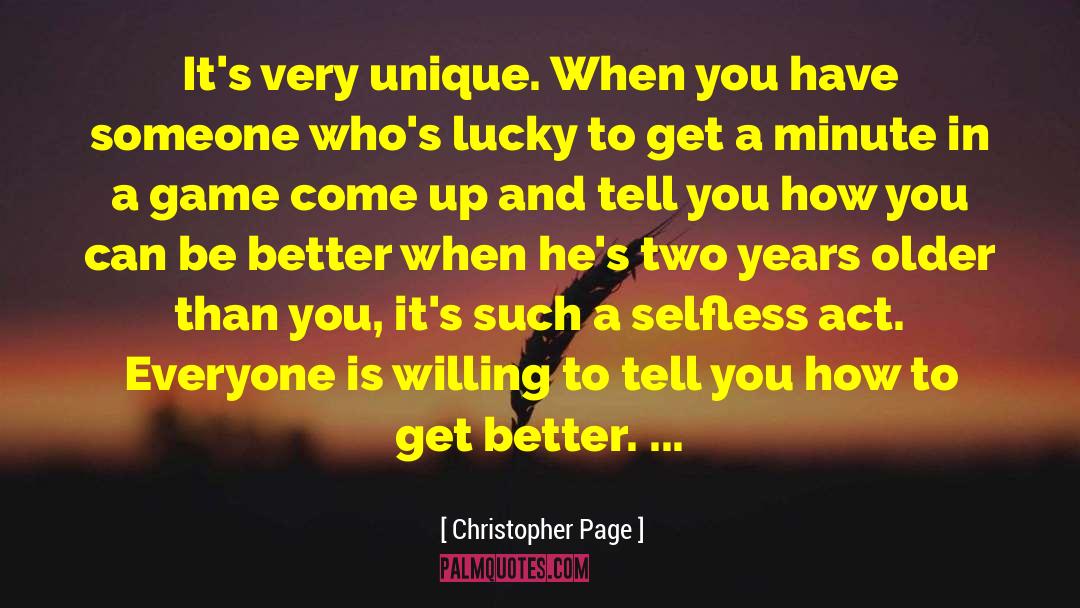 Christopher Page Quotes: It's very unique. When you