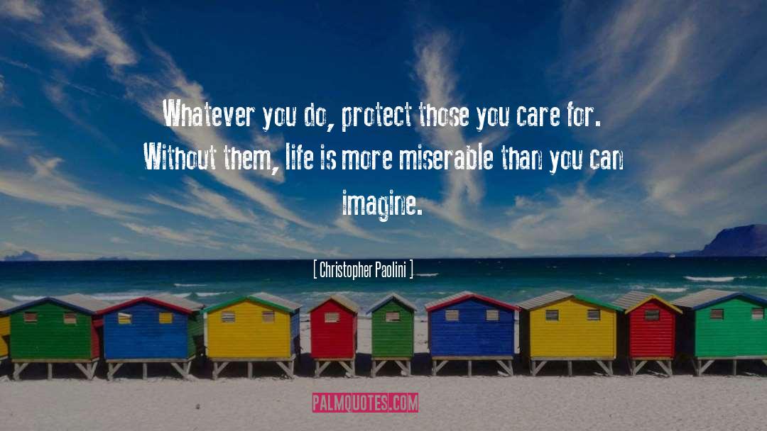 Christopher Paolini Quotes: Whatever you do, protect those