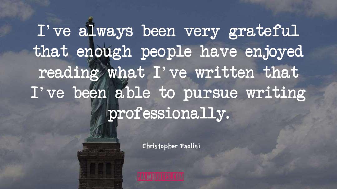 Christopher Paolini Quotes: I've always been very grateful