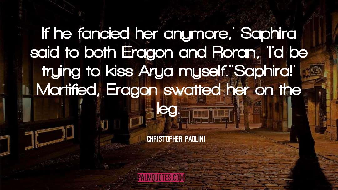 Christopher Paolini Quotes: If he fancied her anymore,'