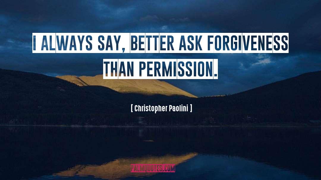 Christopher Paolini Quotes: I always say, better ask