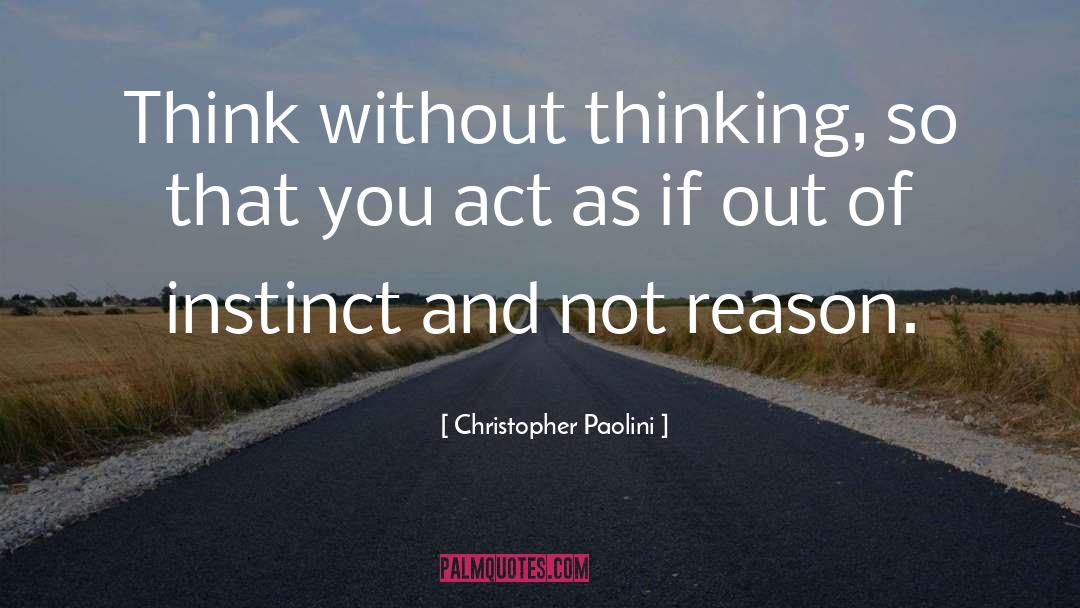 Christopher Paolini Quotes: Think without thinking, so that