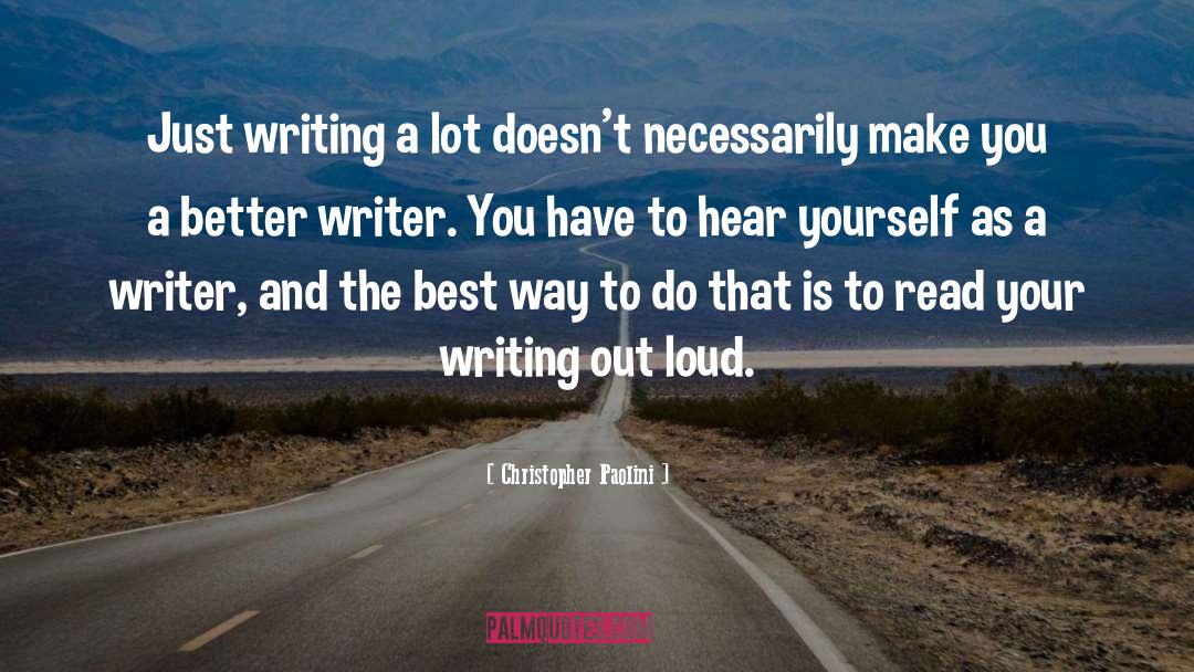 Christopher Paolini Quotes: Just writing a lot doesn't
