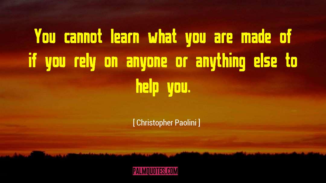 Christopher Paolini Quotes: You cannot learn what you